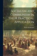 Socialism and Communism in Their Practical Application di Moritz Kaufmann edito da LEGARE STREET PR