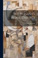 The Peasant's Home, 1760-1875 di Edward Smith edito da LEGARE STREET PR