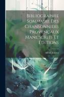Bibliographie Sommaire des Chansonniers Provençaux Manuscrits et Éditions di Alfred Jeanroy edito da LEGARE STREET PR