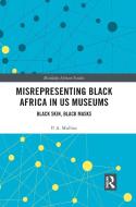 Misrepresenting Black Africa In U.S. Museums di P. A. Mullins edito da Taylor & Francis Ltd