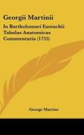 Georgii Martinii: In Bartholomaei Eustachii Tabulas Anatomicas Commentaria (1755) di George Martine edito da Kessinger Publishing