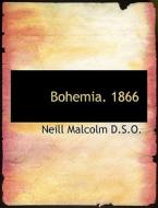 Bohemia. 1866 di Captain Neill Malcolm edito da Bibliolife