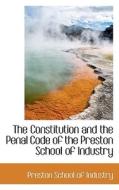 The Constitution And The Penal Code Of The Preston School Of Industry edito da Bibliolife