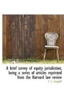 A Brief Survey Of Equity Jurisdiction di Christopher Columbus Langdell edito da Bibliolife