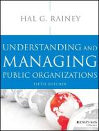 Understanding and Managing Public Organizations di Hal G. Rainey edito da John Wiley & Sons Inc