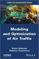Modeling and Optimization of Air Traffic di Daniel Delahaye, St?phane Puechmorel, Stephane Puechmorel edito da Wiley-Iste