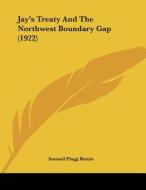 Jay's Treaty and the Northwest Boundary Gap (1922) di Samuel Flagg Bemis edito da Kessinger Publishing