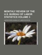 Monthly Review of the U.S. Bureau of Labor Statistics Volume 3 di United States Bureau Statistics edito da Rarebooksclub.com