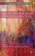 On the Uses and Abuses of Political Apologies di Mihaela Mihai, Mathias Thaler edito da Palgrave Macmillan