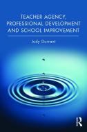 Teacher Agency, Professional Development And School Improvement di Judy Durrant edito da Taylor & Francis Ltd