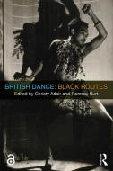 British Dance: Black Routes di Ramsay Burt, Christy Adair edito da Taylor & Francis Ltd