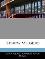 Hebrew Melodies di Baron George Gordon Byron Byron edito da Nabu Press