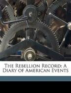 The Rebellion Record: A Diary Of America di Frank Moore edito da Nabu Press