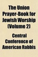 The Union Prayer-book For Jewish Worship di Central Conference of American Rabbis edito da General Books