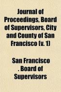 Journal Of Proceedings, Board Of Supervi di San Francisco Board of Supervisors edito da General Books