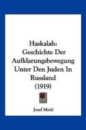 Haskalah: Geschichte Der Aufklarungsbewegung Unter Den Juden in Russland (1919) di Josef Meisl edito da Kessinger Publishing