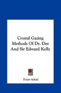 Crystal Gazing Methods of Dr. Dee and Sir Edward Kelly di Frater Achad edito da Kessinger Publishing