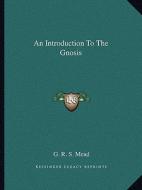 An Introduction to the Gnosis di G. R. S. Mead edito da Kessinger Publishing