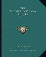 The Theosophy of Max Muller di P. D. Ouspensky edito da Kessinger Publishing