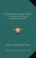 Cooking for Two: A Handbook for Young Housekeepers (1909) di Janet McKenzie Hill edito da Kessinger Publishing