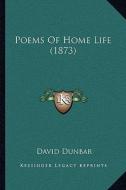 Poems of Home Life (1873) di David Dunbar edito da Kessinger Publishing