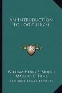 An Introduction to Logic (1877) di William Henry S. Monck edito da Kessinger Publishing