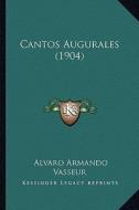 Cantos Augurales (1904) di Alvaro Armando Vasseur edito da Kessinger Publishing