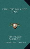 Challenging a God (1915) di Henry Rosch Vanderbyll edito da Kessinger Publishing
