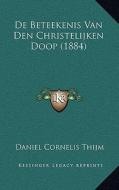 de Beteekenis Van Den Christelijken Doop (1884) di Daniel Cornelis Thijm edito da Kessinger Publishing