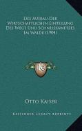Des Ausbau Der Wirtschaftlichen Einteilung Des Wege Und Schneisennetzes Im Walde (1904) di Otto Kaiser edito da Kessinger Publishing