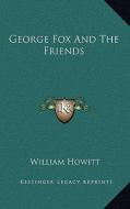 George Fox and the Friends di William Howitt edito da Kessinger Publishing