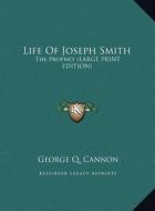 Life of Joseph Smith: The Prophet (Large Print Edition) di George Q. Cannon edito da Kessinger Publishing