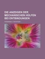 Die Anzeigen Der Mechanischen Hulfen Bei Entbindungen di Ferdinand a. Von Ritgen edito da Rarebooksclub.com
