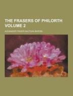 The Frasers Of Philorth Volume 2 di Alexander Fraser Saltoun edito da Theclassics.us