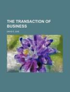 The Transaction of Business di David E. Goe edito da Rarebooksclub.com