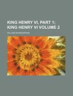 King Henry VI, Part 1 Volume 2 di William Shakespeare edito da Rarebooksclub.com