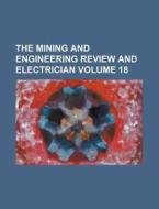 The Mining and Engineering Review and Electrician Volume 18 di Books Group, Anonymous edito da Rarebooksclub.com