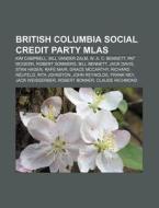 British Columbia Social Credit Party Mla di Source Wikipedia edito da Books LLC, Wiki Series