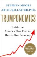 Trumponomics: Inside the America First Plan to Revive Our Economy di Arthur B. Laffer edito da ST MARTINS PR