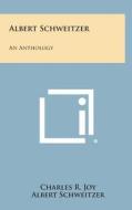 Albert Schweitzer: An Anthology edito da Literary Licensing, LLC