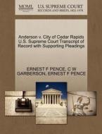 Anderson V. City Of Cedar Rapids U.s. Supreme Court Transcript Of Record With Supporting Pleadings di C W Garberson, Ernest F Pence edito da Gale, U.s. Supreme Court Records