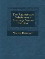 Radioactive Substances di Walter Makower edito da Nabu Press