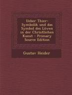 Ueber Thier-Symbolik Und Das Symbol Des Lowen in Der Christlichen Kunst di Gustav Heider edito da Nabu Press
