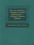 How to Conduct a Children's Health Conference edito da Nabu Press