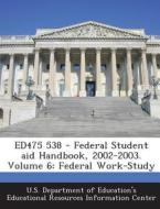 Ed475 538 - Federal Student Aid Handbook, 2002-2003. Volume 6 edito da Bibliogov