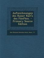 Aufzeichnungen Des Kaiser Karl's Des Funften. edito da Nabu Press