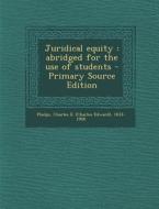Juridical Equity: Abridged for the Use of Students di Charles E. 1833-1908 Phelps edito da Nabu Press