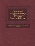 Spherical Trigonometry - Primary Source Edition edito da Nabu Press