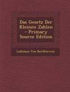 Das Gesetz Der Kleinen Zahlen di Ladislaus Von Bortkiewicz edito da Nabu Press