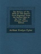 The History of the 50th or (the Queen's Own) Regiment from the Earliest Date to the Year 1881 - Primary Source Edition di Arthur Evelyn Fyler edito da Nabu Press